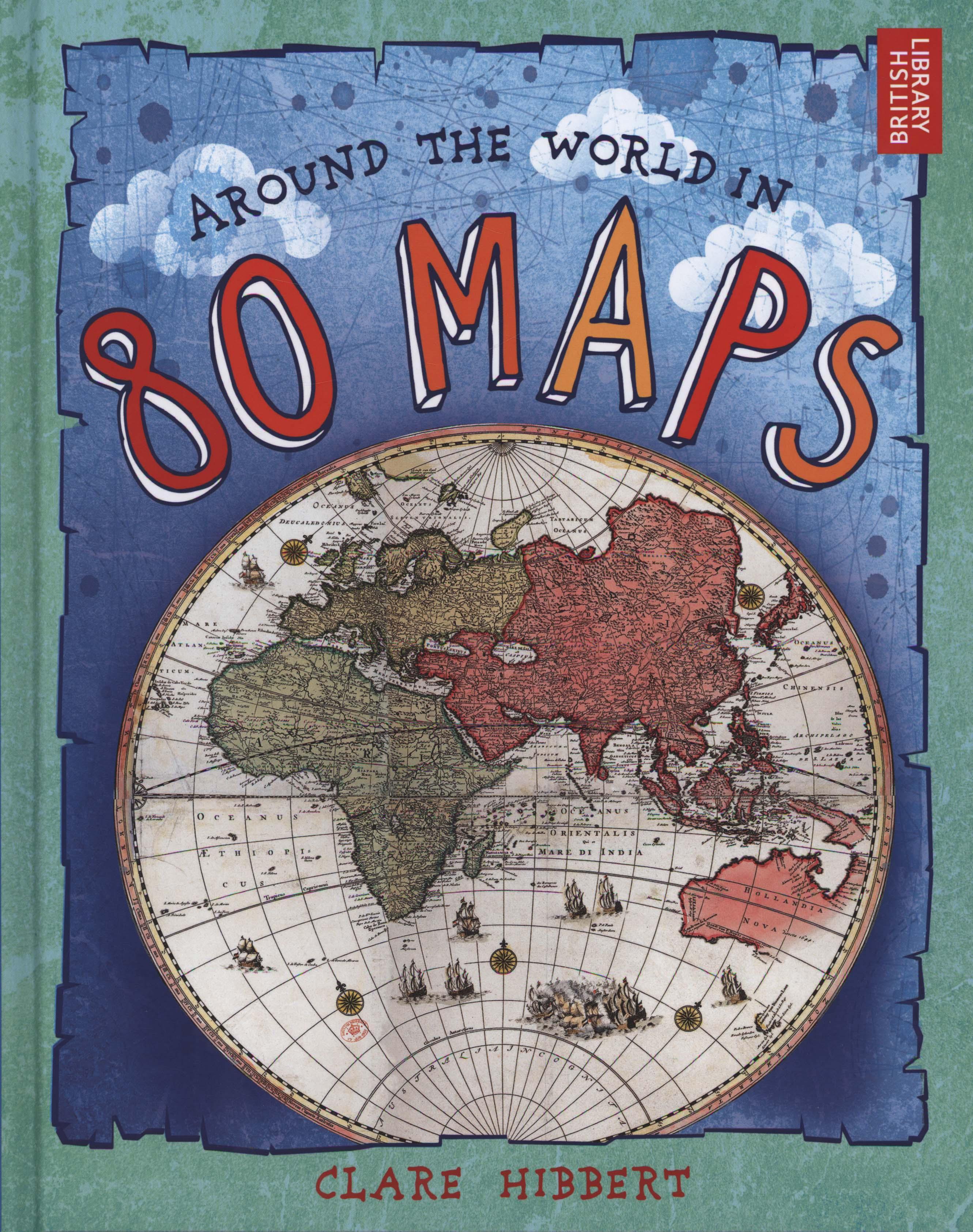 Around the World in 80 Maps - Clare Hibbert
