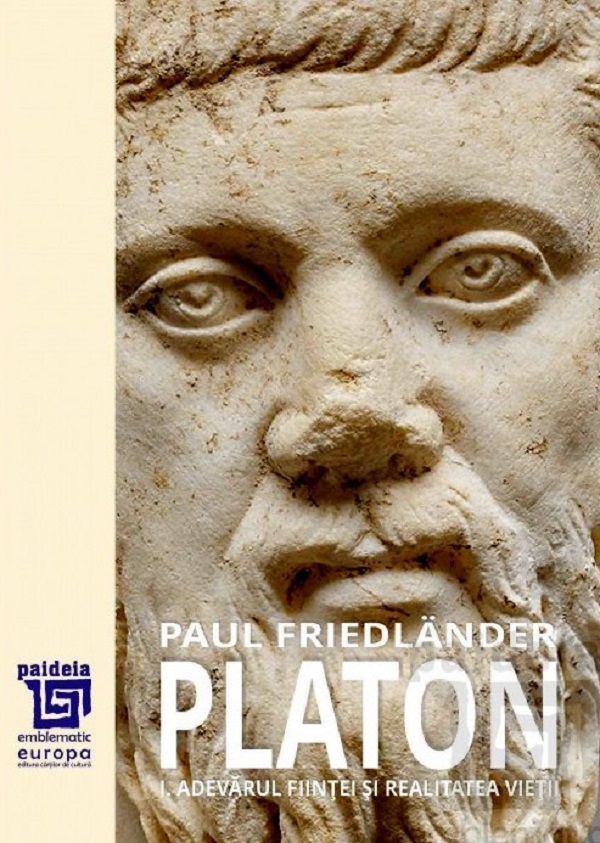 Platon Vol.1: Adevarul fiintei si realitatea vietii - Paul Friedlander