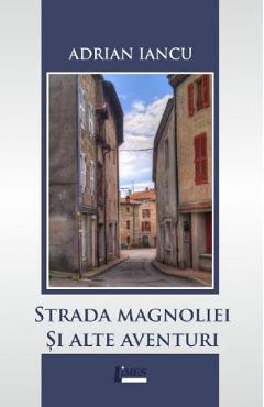 Poza produsului Strada Magnoliei si alte aventuri - Adrian Iancu