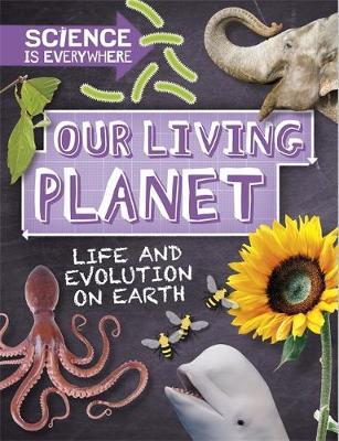 Science is Everywhere: Our Living Planet - Rob Colson