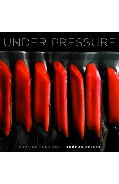 Poza produsului Under Pressure - Thomas Keller