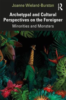 Archetypal and Cultural Perspectives on the Foreigner - Joanne Wieland-Burston