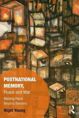 Postnational Memory, Peace and War - Nigel Young