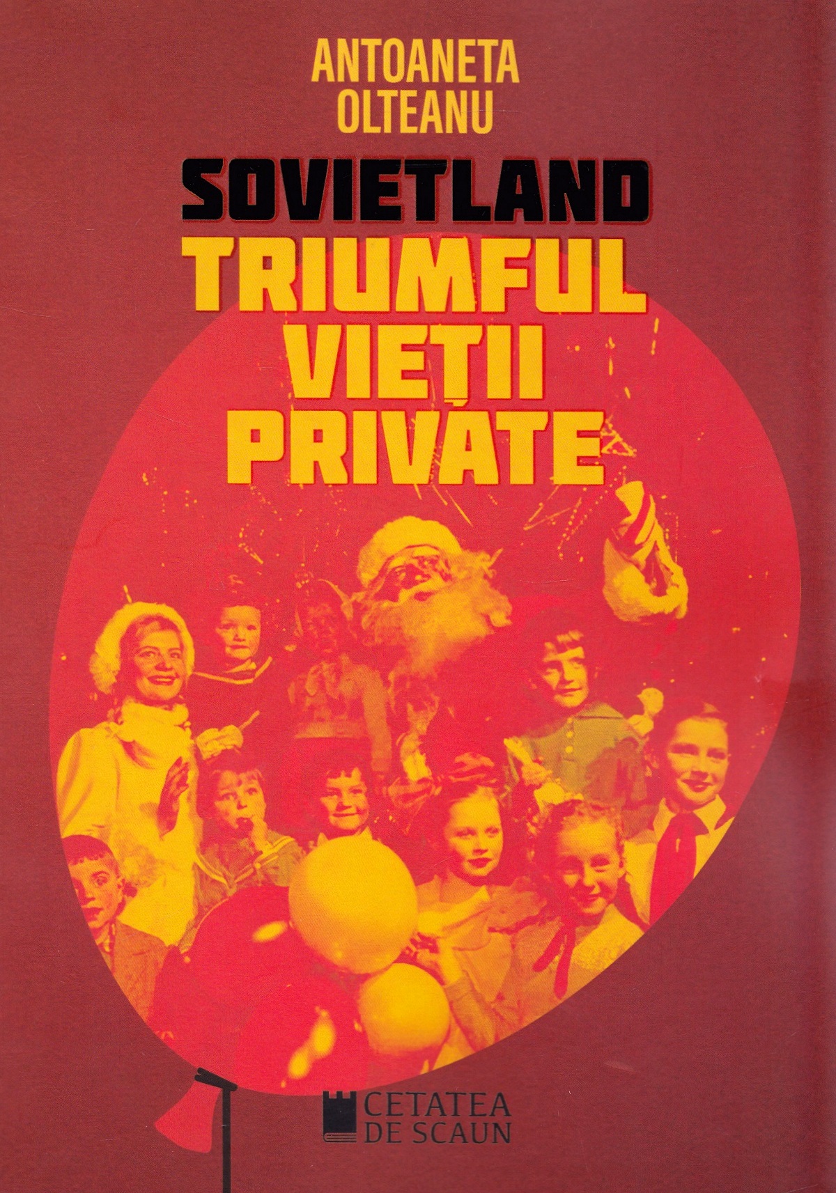 Sovietland: Triumful vietii private - Antoaneta Olteanu