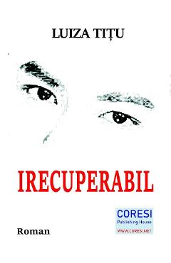 Poza produsului Irecuperabil - Luiza Titu