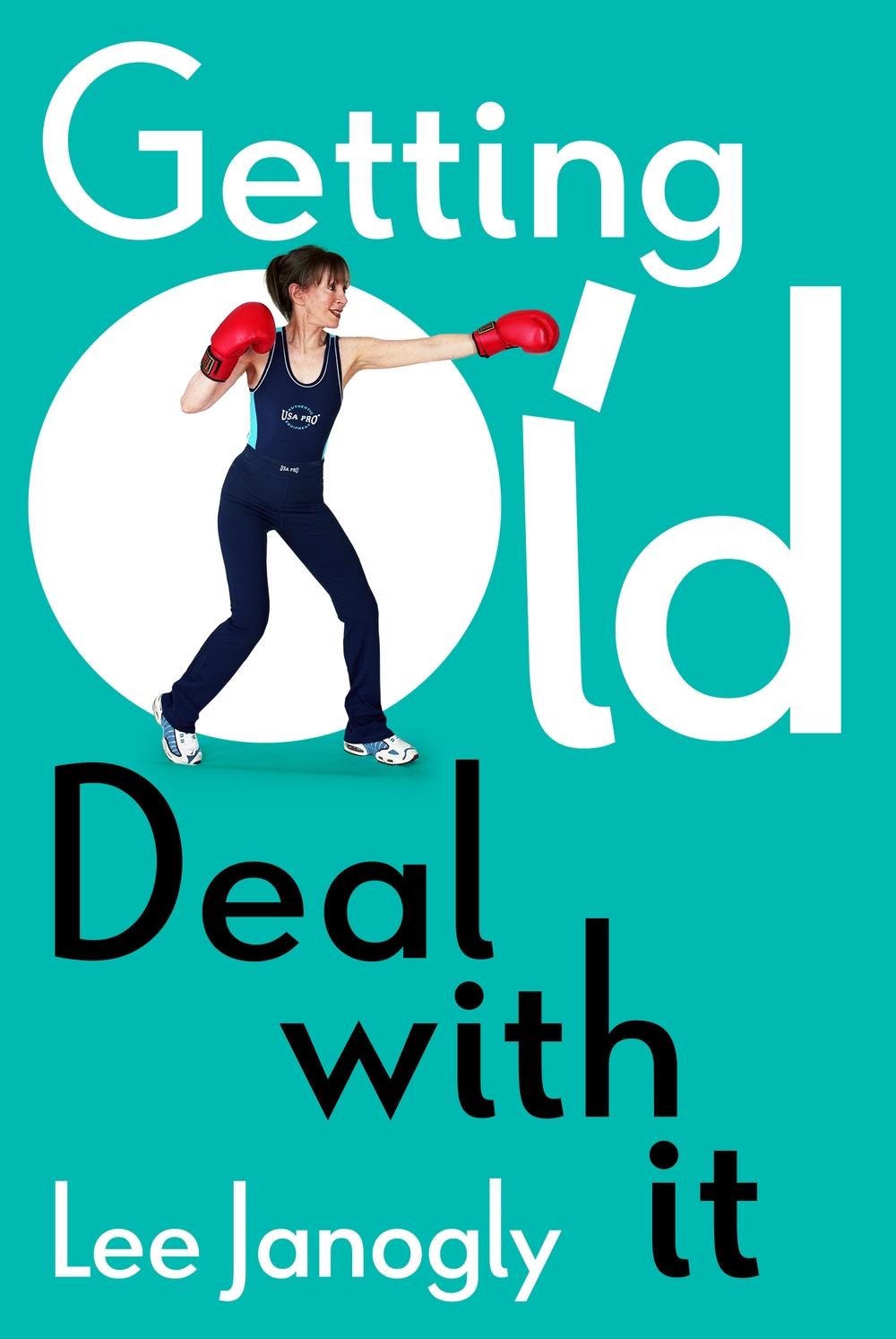 Getting Old: Deal with it - Lee Janogly
