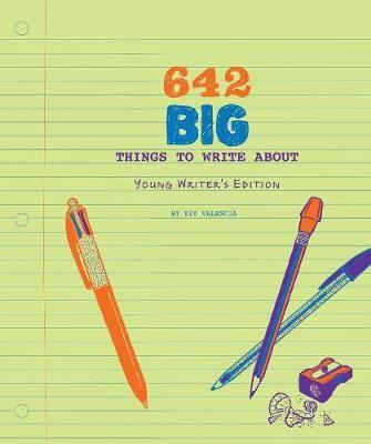 642 Big Things to Write About: Young Writer's Edition -  826 Valencia