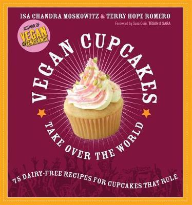 Vegan Cupcakes Take Over the World - Isa Chandra Moskowitz