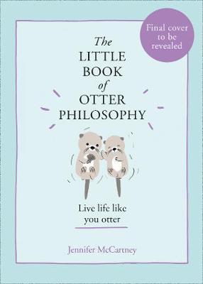 Little Book of Otter Philosophy - Jennifer McCartney