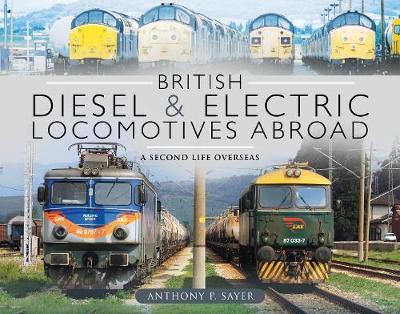 British Diesel and Electric Locomotives Abroad - Anthony P Sayer