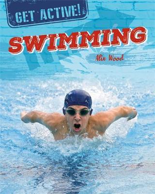 Get Active!: Swimming - Alix Wood