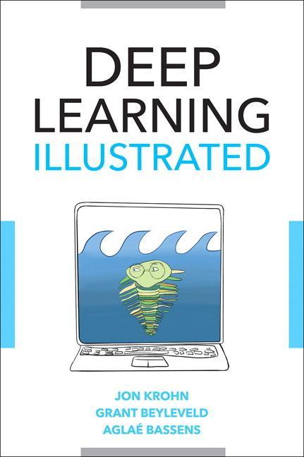 Deep Learning Illustrated - Jon Krohn
