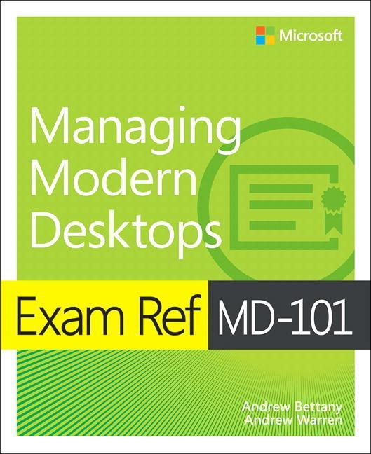 Exam Ref MD-101 Managing Modern Desktops - Andrew Bettany