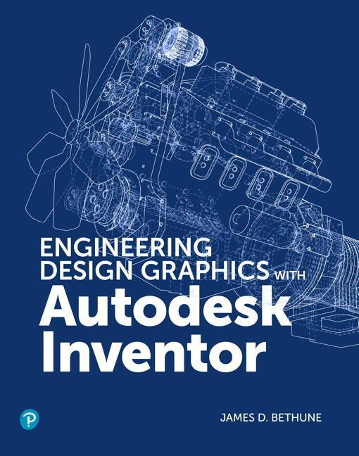 Engineering Design Graphics with Autodesk Inventor 2020 - James D Bethune