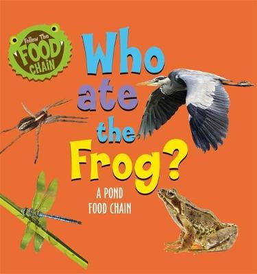 Follow the Food Chain: Who Ate the Frog? - Sarah Ridley