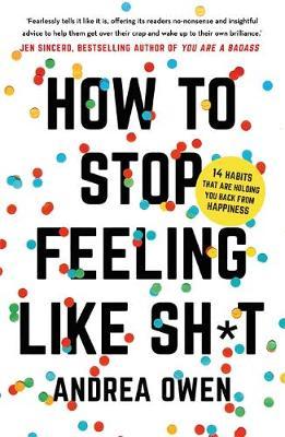 How to Stop Feeling Like Sh*t - Andrea Owen