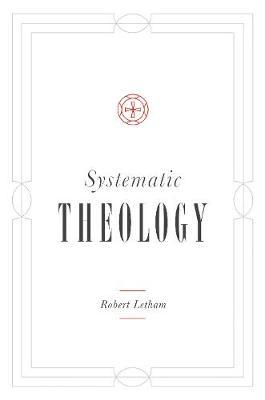Systematic Theology - Robert Letham