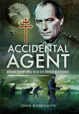 Accidental Agent: Behind Enemy Lines with the French Resista - John Goldsmith