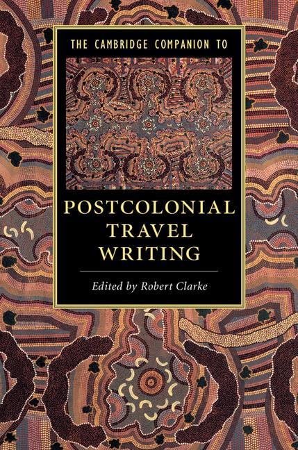 Cambridge Companion to Postcolonial Travel Writing - Robert Clarke