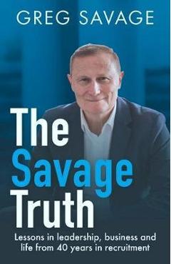 Coperta cărții 'Savage Truth - Greg Savage'