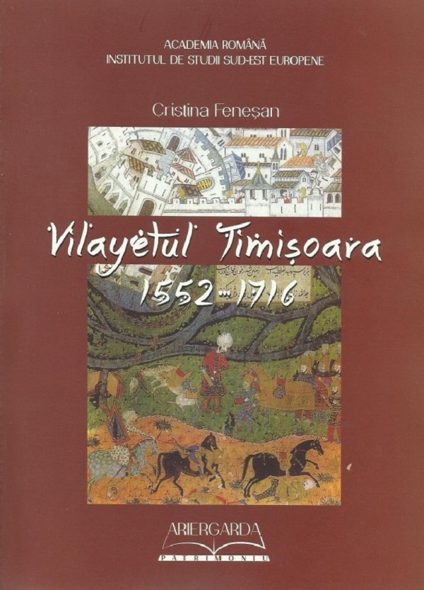 Vilayetul Timisoara 1552-1716 - Cristina Fenesan