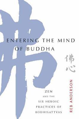 Entering the Mind of Buddha - Tenshin Reb Anderson