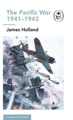 Pacific War 1941-1943 - James Holland