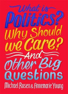What Is Politics? Why Should we Care? And Other Big Question - Michael Rosen