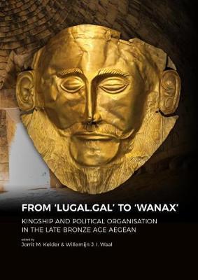 From 'LUGAL.GAL' TO 'Wanax' - Dr. Jorrit Kelder