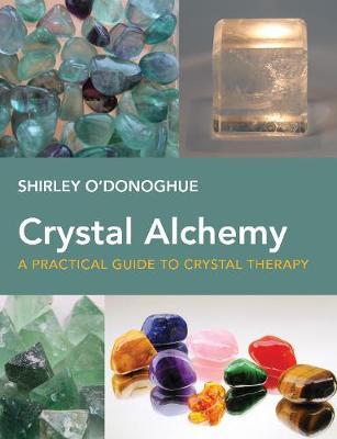 Crystal Alchemy - Shirley O'Donoghue