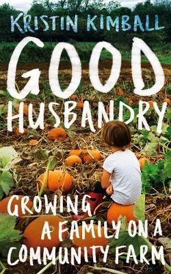 Good Husbandry - Kristin Kimball