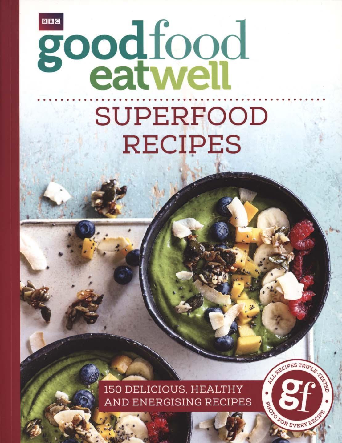 Good Food Eat Well: Superfood Recipes -  