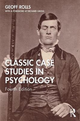 Classic Case Studies in Psychology - Geoff Rolls