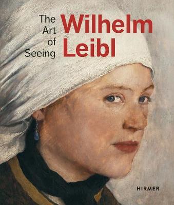 Wilhelm Leibl: The Art of Seeing - Bernhard von Waldkirch