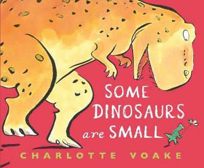Some Dinosaurs Are Small - Charlotte Voake