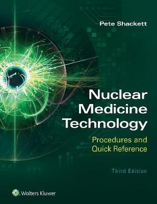 Nuclear Medicine Technology: Procedures and Quick Reference -  Shackett