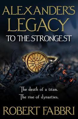 Alexander's Legacy: To The Strongest - Robert Fabbri