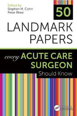 50 Landmark Papers Every Acute Care Surgeon Should Know - Stephen M Cohn