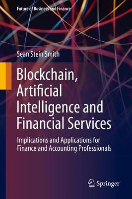 Blockchain, Artificial Intelligence and Financial Services -  Stein Smith