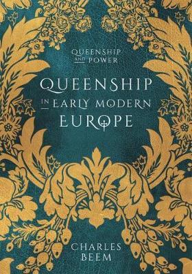 Queenship in Early Modern Europe - Charles Beem