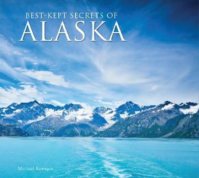 Best-Kept Secrets of Alaska - Michael Robinson
