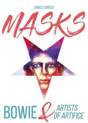MASKS - Bowie & Artists of Artifice - James Curcio