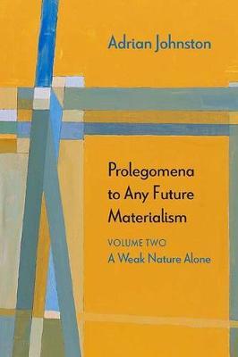 Prolegomena to Any Future Materialism - Adrian Johnston