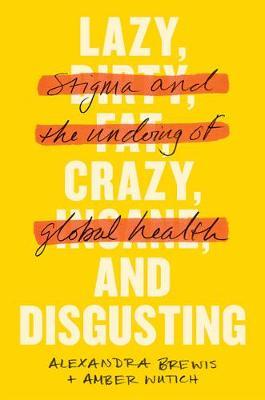 Lazy, Crazy, and Disgusting - Alexandra Brewis