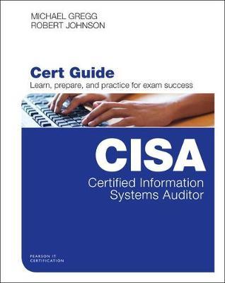 Certified Information Systems Auditor  Cert Guide - Robert Johnson