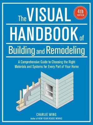 Visual Handbook of Building and Remodeling - Charlie Wing