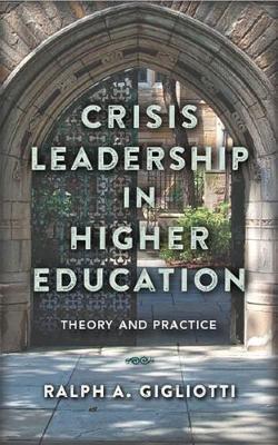 Crisis Leadership in Higher Education - Ralph A Gigliotti