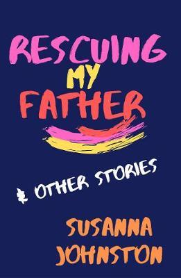 Rescuing My Father & Other Stories -  