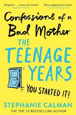 Confessions of a Bad Mother: The Teenage Years - Stephanie Calman