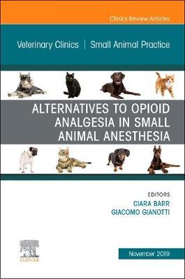 Alternatives to Opioid Analgesia in Small Animal Anesthesia, - Ciara A Barr